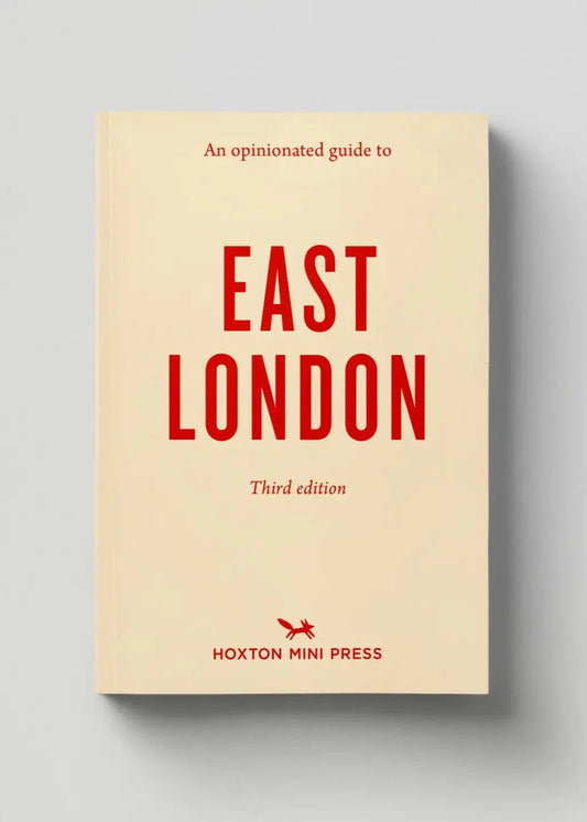 An Opinionated Guide To East London (Third Edition)